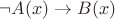$\neg A(x) \to B(x)$