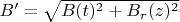 $B' = \sqrt{B(t)^2 + B_{r}(z)^2}$