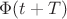 $\Phi(t+T)$