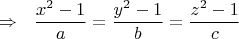$$\Rightarrow \ \ \dfrac{x^2-1}{a}=\dfrac{y^2-1}{b}=\dfrac{z^2-1}{c}$$