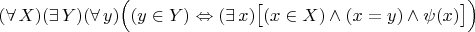 $(\forall\,X)(\exists\,Y)(\forall\,y)\Bigl((y\in Y)\Leftrightarrow(\exists\,x)\bigl[(x\in X)\land(x=y)\land\psi(x)\bigr]\Bigr)$