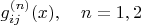 $g^{(n)}_{ij}(x),\quad n=1,2$