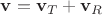 $\mathbf v=\mathbf v_T+\mathbf v_R$
