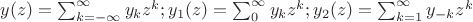 $y(z) = \sum_{k = -\infty}^{\infty}y_k z^k ; y_1(z) = \sum_{0}^{\infty}y_k z^k ; y_2(z) = \sum_{k=1}^{\infty}y_{-k} z^k$