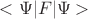 $<\Psi |F| \Psi >$