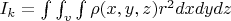 $I_k = \int \int_{v}^{} \int \rho (x,y,z) r^2 dxdydz $