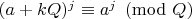 $(a+kQ)^j\equiv a^j\pmod Q$