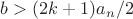 $b > (2k+1)a_n/2$