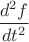 $\dfrac{d^2f}{dt^2}$