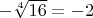 $-\sqrt[4]{16}=-2$