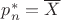 $p_n^* = \overline{X}$