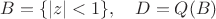 $B=\{|z|<1\},\quad D=Q(B)$