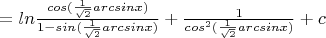 $=ln\frac{cos(\frac{1}{\sqrt2}arcsinx)}{1-sin(\frac{1}{\sqrt2}arcsinx)}+\frac{1}{cos^2(\frac{1}{\sqrt2}arcsinx)}+c$