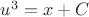 $u^3=x+C$