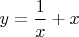 $y=\dfrac{1}{x}+x$