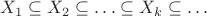 $X_1\subseteq X_2\subseteq\ldots\subseteq X_k\subseteq\ldots$