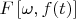 $F\left[ \omega, f(t)\right]$