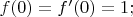$ f(0) = f'(0) = 1; $