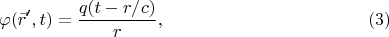 $$\varphi (\vec r&rsquo;, t) = \frac{q(t-r/c)}{r}, \eqno(3)$$