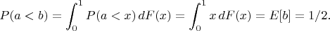 $$P(a<b)=\int_0^1P(a<x)\,dF(x)=\int_0^1x\,dF(x)=E[b]=1/2.$$