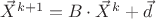 $\vec{X}^{k+1}=B \cdot \vec {X}^k+\vec{d}$