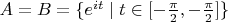 $A=B=\{e^{it}\mid t\in[-\frac{\pi}{2},-\frac{\pi}{2}]\}$