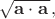 $\sqrt{\mathbf{a}\cdot\mathbf{a}\,},$