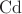 $\operatorname{Cd}$