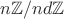 $n\mathbb{Z}/nd\mathbb{Z}$