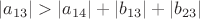 $\left\lvert a_{13}\right\rvert>\left\lvert a_{14}\right\rvert+\left\lvert b_{13}\right\rvert+\left\lvert b_{23}\right\rvert$