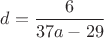 $d = \dfrac6{37a - 29}$
