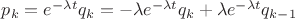 ${p_k} = {e^{ - \lambda t}}{q_k} =  - \lambda {e^{ - \lambda t}}{q_k} + \lambda {e^{ - \lambda t}}{q_{k - 1}}$