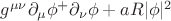 $ g^{\mu\nu} \partial_\mu \phi^+ \partial_\nu \phi+ a R \lvert\phi\rvert^2$