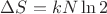 $\Delta S=kN\ln 2$