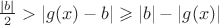 $\frac{|b|}2>|g(x)-b|\geqslant|b|-|g(x)|$