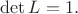 $\det L=1.$