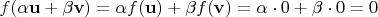 $f(\alpha\mathbf u + \beta\mathbf v) = \alpha f(\mathbf u) + \beta f(\mathbf v) = \alpha\cdot0 + \beta\cdot0 = 0$