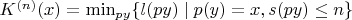 $K^{(n)}(x)=\min_{py}\{l(py)\mid p(y)=x,s(py)\le n\}$