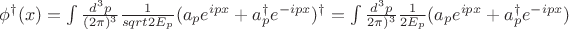$\phi^{\dagger}(x) = \int \frac{d^3 p}{(2\pi)^3} \frac{1}{sqrt{2E_p}}(a_p e^{ipx} + a^{\dagger}_p e^{-ipx})^{\dagger} =  \int \frac{d^3 p}{2\pi)^3} \frac{1}{2E_p}(a_p e^{ipx} + a^{\dagger}_p e^{-ipx})$