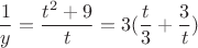 \[
\frac{1}{y} = \frac{{t^2  + 9}}{t} = 3(\frac{t}{3} + \frac{3}{t})
\]