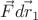 $\vec{F}\vec{dr_1}$