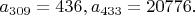 $a_{309}=436, a_{433}=20776.$