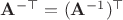 $\mathbf A^{-\top} = (\mathbf A^{-1})^\top$