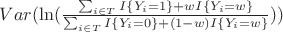 $Var(\ln(\frac{\sum_{i\in T}{I\{Y_i=1\}+wI\{Y_i=w\}}}{\sum_{i\in T}{I\{Y_i=0\}+(1-w)I\{Y_i=w\}}}))$ $Var(\ln(\frac{\sum_{i\in T}{I\{Y_i=1\}+wI\{Y_i=w\}}}{\sum_{i\in T}{I\{Y_i=0\}+(1-w)I\{Y_i=w\}}}))$