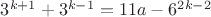 $3^{k+1}+3^{k-1}=11a-6^{2k-2}$