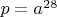 $\[p = a^{28} \]$