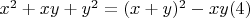 $x^2 + x y +y^2=(x + y) ^2 -x y\engo(4)$