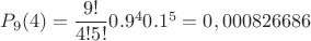 $P_9(4)=\dfrac {9!}{4!5!}0.9^4 0.1^{5}=0,000826686$