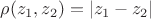 $\rho(z_1,z_2)=|z_1-z_2|$