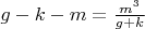 $g-k-m=\frac{m^3}{g+k}$